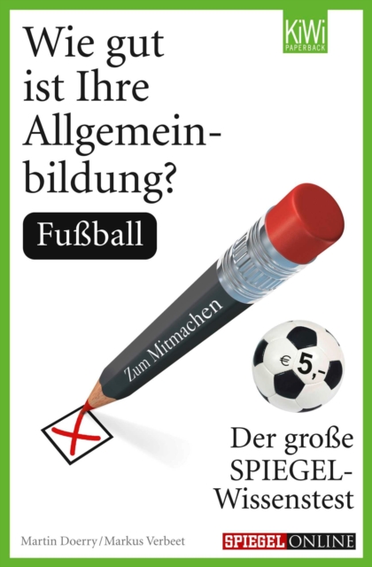 Wie gut ist Ihre Allgemeinbildung? Fuball : Der groe SPIEGEL-Wissenstest zum Mitmachen, EPUB eBook