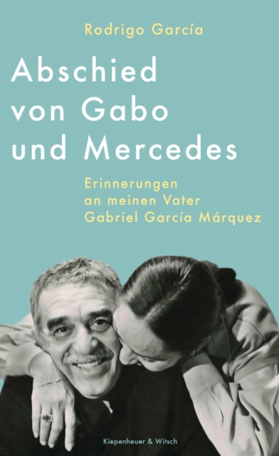 Abschied von Gabo und Mercedes : Erinnerungen an meinen Vater Gabriel Garcia Marquez, EPUB eBook