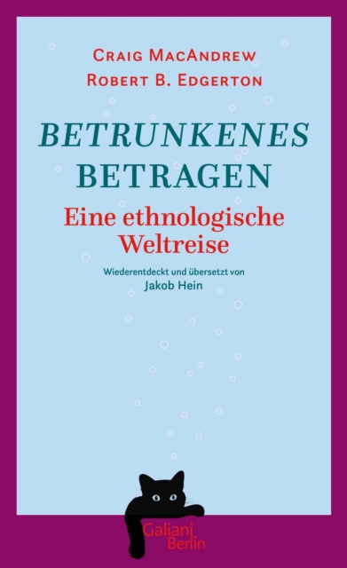 Betrunkenes Betragen : Eine ethnologische Weltreise. Wiederentdeckt und ubersetzt von Jakob Hein, EPUB eBook