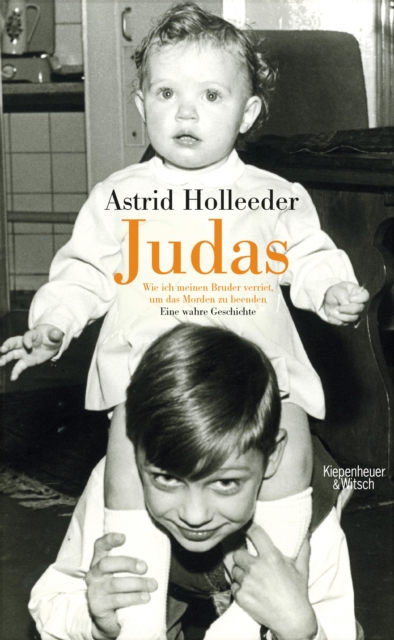 Judas : Wie ich meinen Bruder verriet, um das Morden zu beenden. Eine wahre Geschichte, EPUB eBook