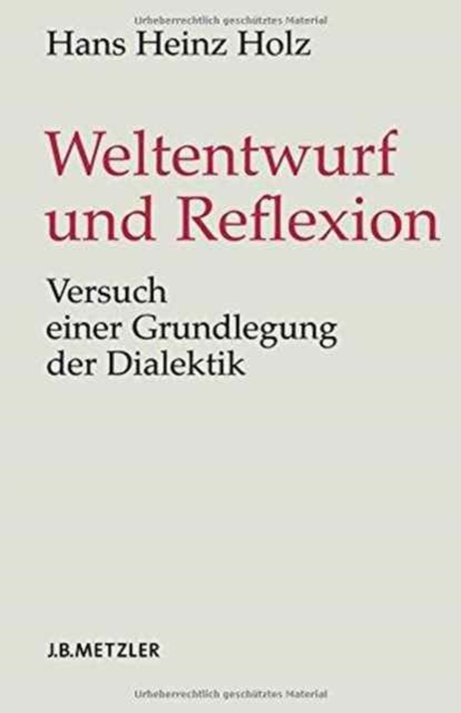 Weltentwurf und Reflexion : Versuch einer Grundlegung der Dialektik, Hardback Book