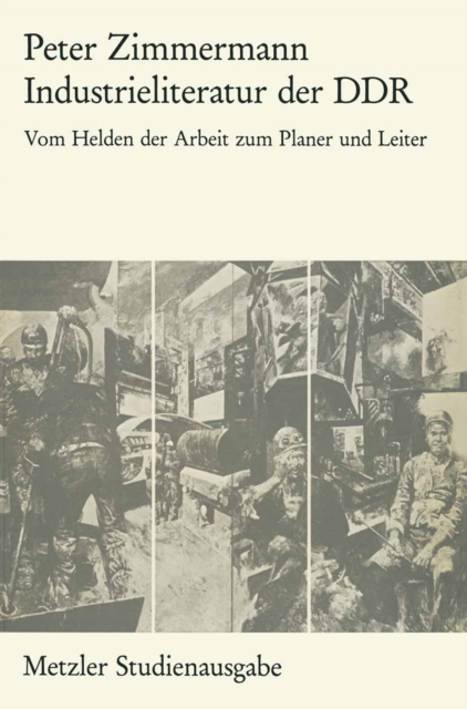 Industrieliteratur der DDR : Vom Helden der Arbeit zum Planer und Leiter. Metzler Studienausgabe, PDF eBook