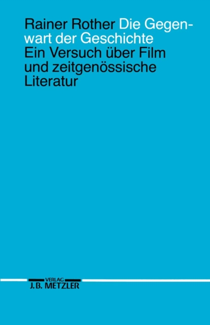 Die Gegenwart der Geschichte : Ein Versuch uber Film und zeitgenossische Literatur, PDF eBook
