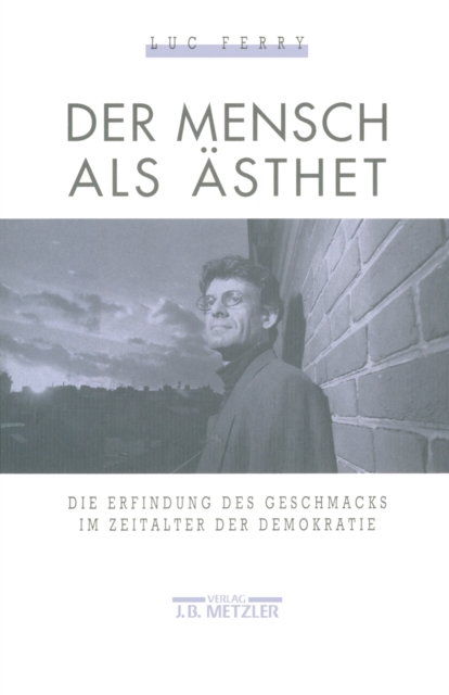 Der Mensch als Asthet : Die Erfindung des Geschmacks im Zeitalter der Demokratie, PDF eBook