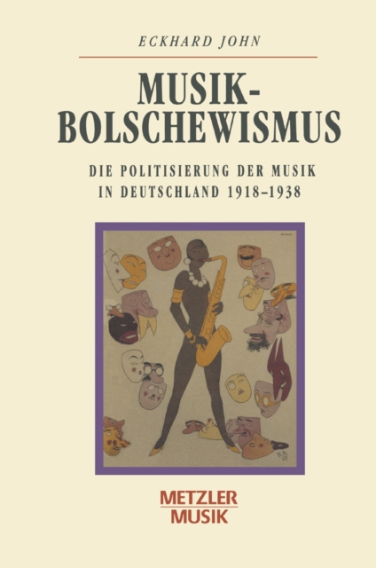 Musikbolschewismus : Die Politisierung der Musik in Deutschland 1918-1938, PDF eBook