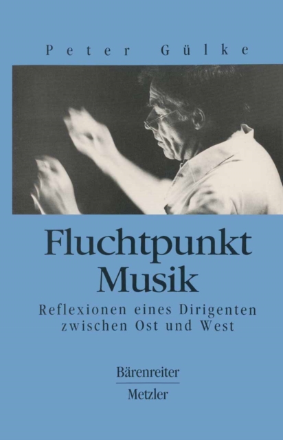 Fluchtpunkt Musik : Reflexionen eines Dirigenten zwischen Ost und West, PDF eBook