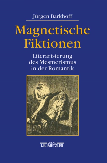 Magnetische Fiktionen : Literarisierung des Mesmerismus in der Romantik, PDF eBook