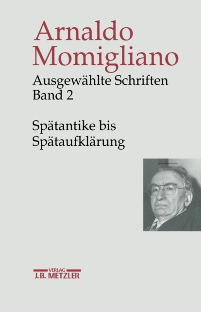 Ausgewahlte Schriften zur Geschichte und Geschichtsschreibung : Band 2: Spatantike bis Spataufklarung, PDF eBook
