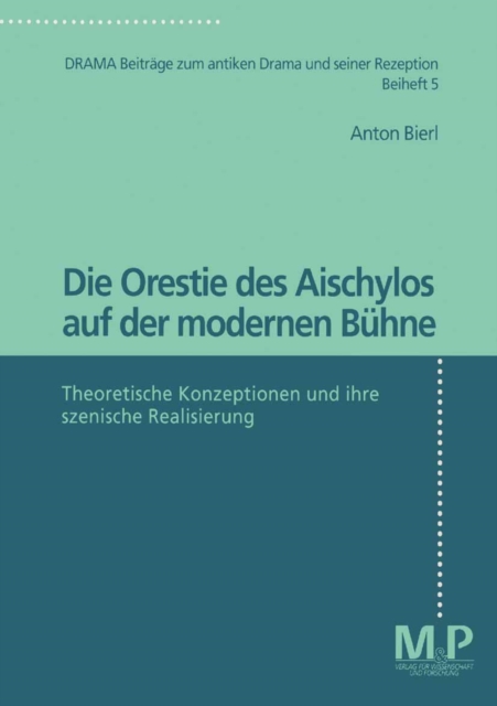 Die Orestie des Aischylos auf der modernen Buhne : Theoretische Konzeptionen und ihre szenische Realisierung, PDF eBook