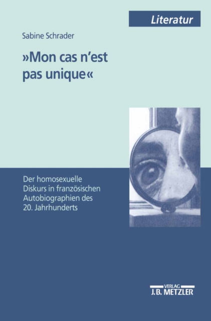 'Mon cas n'est pas unique' : Der homosexuelle Diskurs in franzosischen Autobiographien des 20. Jahrhunderts, PDF eBook