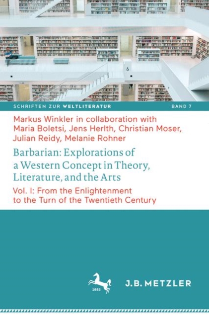 Barbarian: Explorations of a Western Concept in Theory, Literature, and the Arts : Vol. I: From the Enlightenment to the Turn of the Twentieth Century, PDF eBook