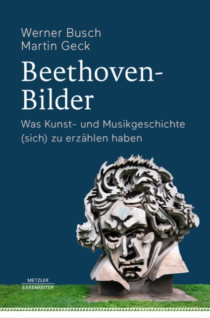 Beethoven-Bilder : Was Kunst- und Musikgeschichte (sich) zu erzahlen haben, PDF eBook