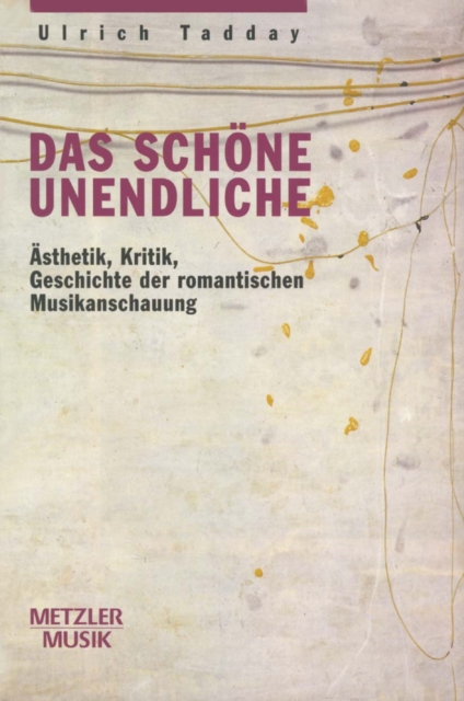 Das schone Unendliche : Asthetik, Kritik, Geschichte der romantischen Musikanschauung, PDF eBook