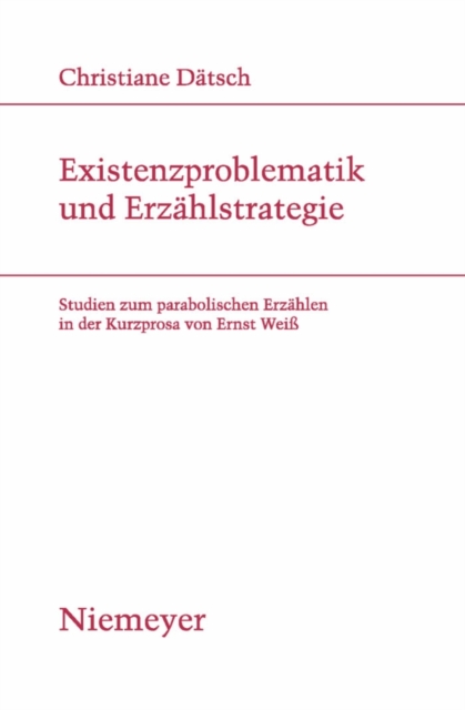 Existenzproblematik und Erzahlstrategie : Studien zum parabolischen Erzahlen in der Kurzprosa von Ernst Wei, PDF eBook
