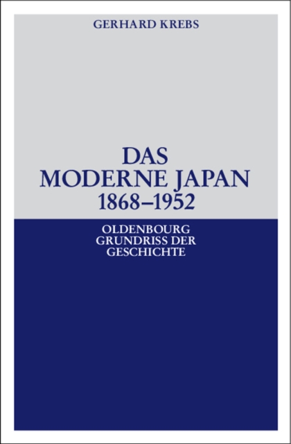 Das moderne Japan 1868-1952 : Von der Meiji-Restauration bis zum Friedensvertrag von San Francisco, PDF eBook