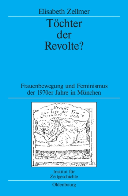 Tochter der Revolte? : Frauenbewegung und Feminismus der 1970er Jahre in Munchen, PDF eBook