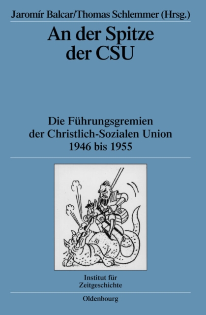 An der Spitze der CSU : Die Fuhrungsgremien der Christlich-Sozialen Union 1946 bis 1955, PDF eBook