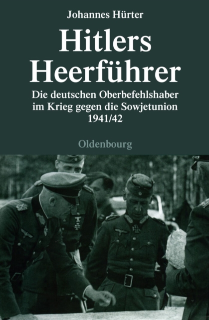 Hitlers Heerfuhrer : Die deutschen Oberbefehlshaber im Krieg gegen die Sowjetunion 1941/42, PDF eBook