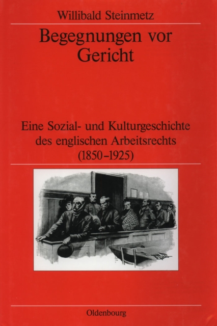 Begegnungen vor Gericht : Eine Sozial- und Kulturgeschichte des englischen Arbeitsrechts (1850-1925), PDF eBook