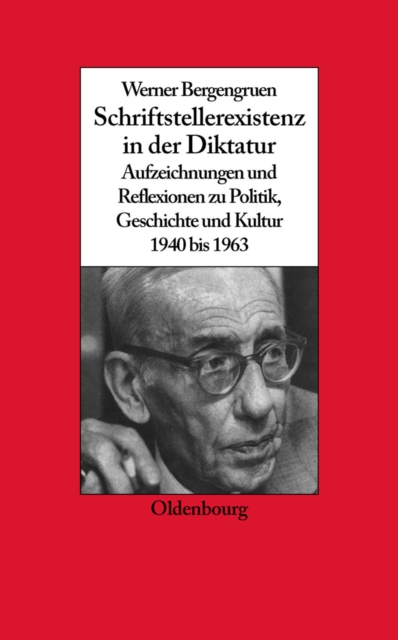 Werner Bergengruen : Schriftstellerexistenz in der Diktatur. Aufzeichnungen und Reflexionen zu Politik, Geschichte und Kultur 1940 bis 1963, PDF eBook