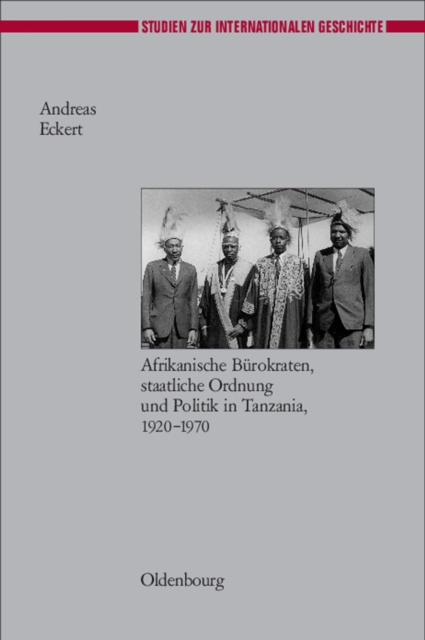 Herrschen und Verwalten : Afrikanische Burokraten, staatliche Ordnung und Politik in Tanzania, 1920-1970, PDF eBook