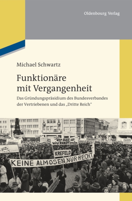 Funktionare mit Vergangenheit : Das Grundungsprasidium des Bundesverbandes der Vertriebenen und das "Dritte Reich", PDF eBook