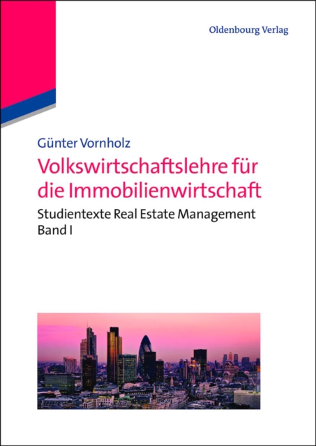 Volkswirtschaftslehre fur die Immobilienwirtschaft : Studientexte Real Estate Management Band I, PDF eBook