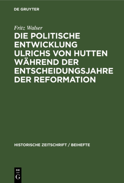 Die politische Entwicklung Ulrichs von Hutten wahrend der Entscheidungsjahre der Reformation, PDF eBook