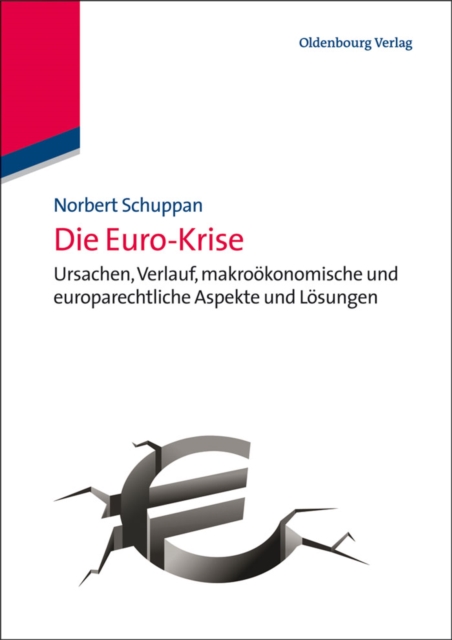 Die Euro-Krise : Ursachen, Verlauf, makrookonomische und europarechtliche Aspekte und Losungen, PDF eBook
