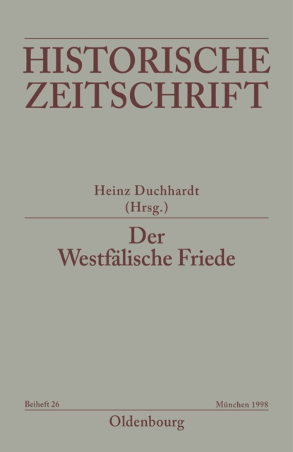 Der Westfalische Friede : Diplomatie - politische Zasur - kulturelles Umfeld - Rezeptionsgeschichte, PDF eBook