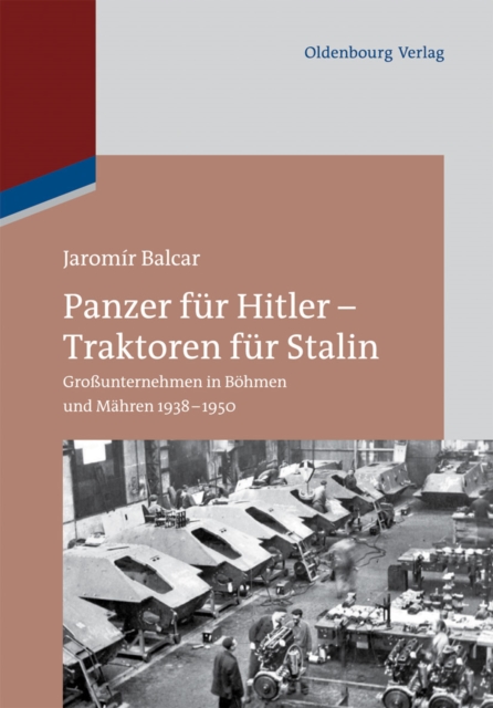 Panzer fur Hitler - Traktoren fur Stalin : Grounternehmen in Bohmen und Mahren 1938-1950, EPUB eBook