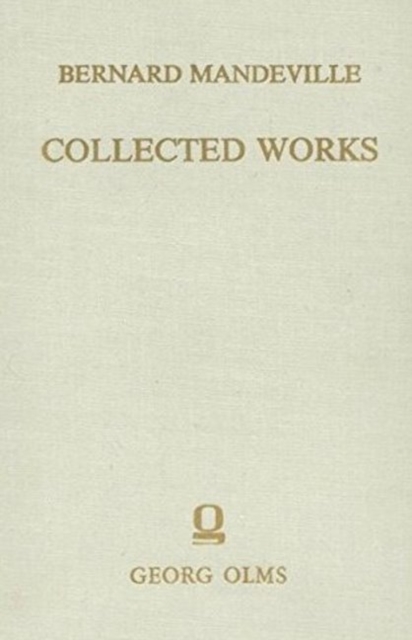 Collected Works : Volume III -- The Fable of the Bees: or, Private Vices, Publick Benefits. Enlarged with many additions, Hardback Book