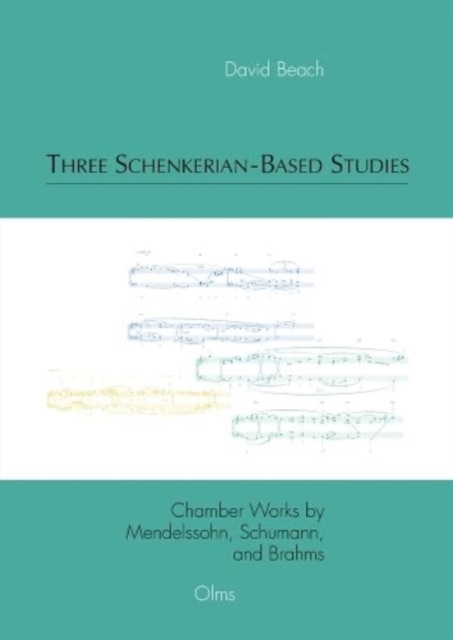 Three Schenkerian-Based Studies : Chamber Works by Mendelssohn, Schumann, and Brahms, Paperback / softback Book