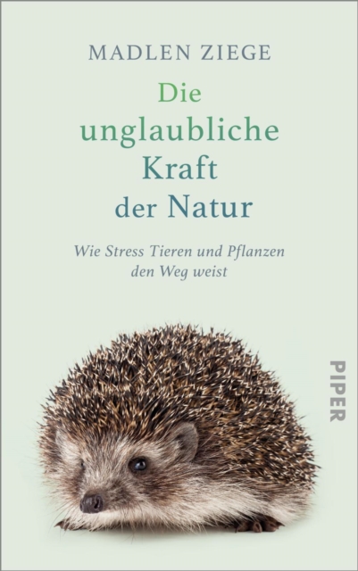 Die unglaubliche Kraft der Natur : Wie Stress Tieren und Pflanzen den Weg weist, EPUB eBook