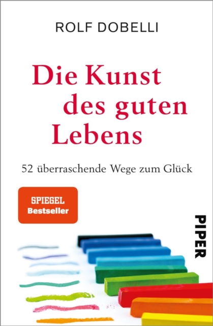 Die Kunst des guten Lebens : 52 uberraschende Wege zum Gluck, EPUB eBook