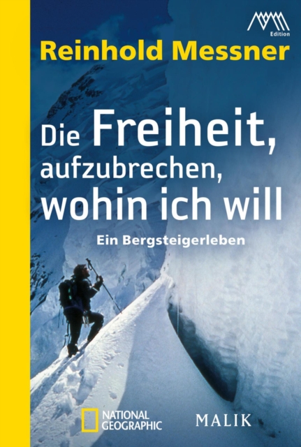 Die Freiheit, aufzubrechen, wohin ich will : Ein Bergsteigerleben, EPUB eBook