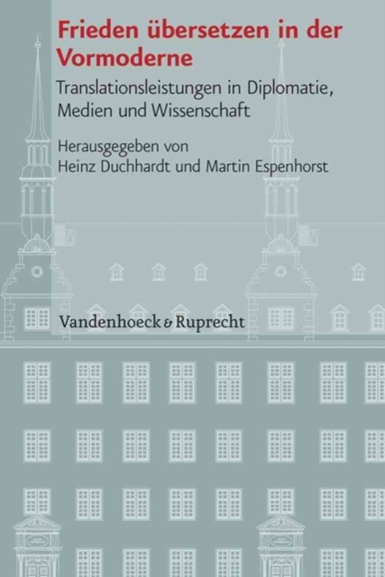 Veroffentlichungen des Instituts fur Europaische Geschichte Mainz : Translationsleistungen in Diplomatie, Medien und Wissenschaft, Hardback Book