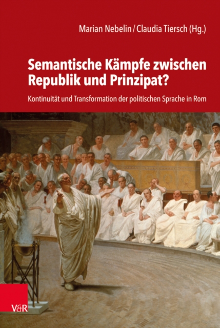 Semantische Kampfe zwischen Republik und Prinzipat? : Kontinuitat und Transformation der politischen Sprache in Rom, Hardback Book