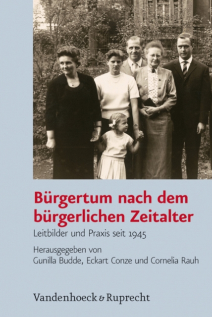 Burgertum nach dem burgerlichen Zeitalter : Leitbilder und Praxis seit 1945, Hardback Book