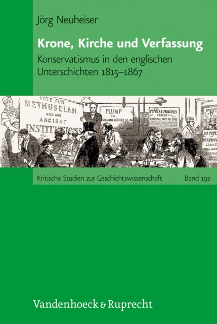 Krone, Kirche und Verfassung : Konservatismus in den englischen Unterschichten 1815--1867, Hardback Book
