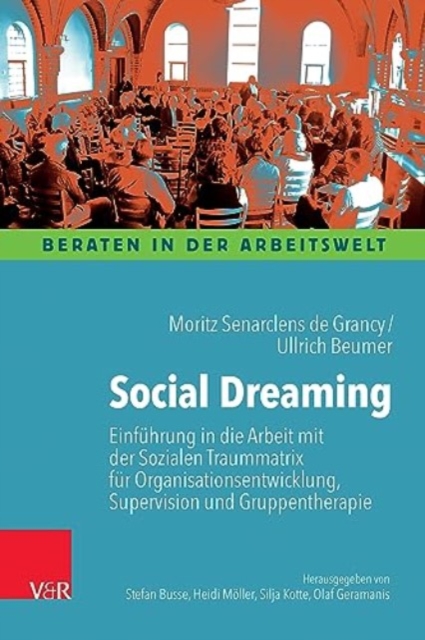 Social Dreaming : Einfuhrung in die Arbeit mit der Sozialen Traummatrix fur Organisationsentwicklung, Supervision und Gruppentherapie, Paperback / softback Book