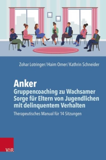 Anker - Gruppencoaching zu Wachsamer Sorge fur Eltern von Jugendlichen mit delinquentem Verhalten : Manual fur 14 Sitzungen, Paperback / softback Book