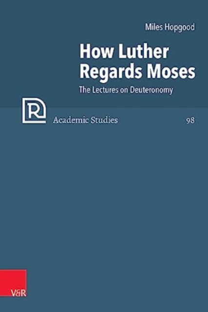 How Luther Regards Moses : The Lectures on Deuteronomy, Hardback Book