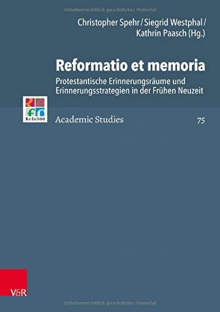 Reformatio et memoria : Protestantische Erinnerungsraume und Erinnerungsstrategien in der Fruhen Neuzeit, Hardback Book