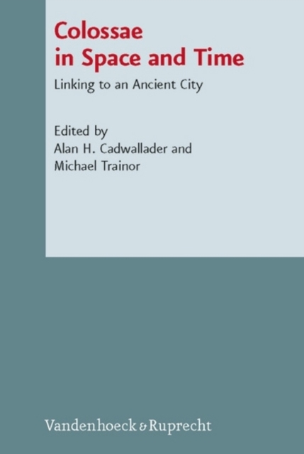 Colossae in Space and Time : Linking to an Ancient City, Hardback Book