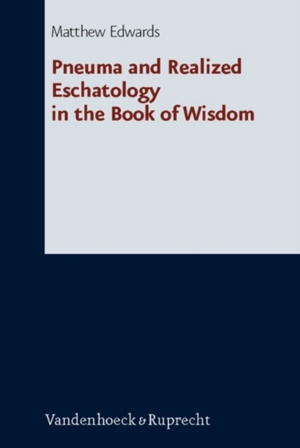 Pneuma and Realized Eschatology in the Book of Wisdom, Hardback Book