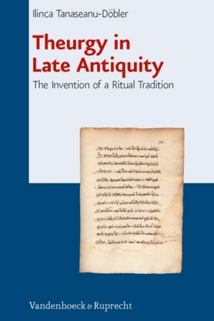 Theurgy in Late Antiquity : The Invention of a Ritual Tradition, Hardback Book