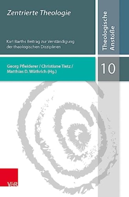 Zentrierte Theologie : Karl Barths Beitrag zur Verstandigung der theologischen Disziplinen, Paperback / softback Book