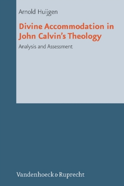 Divine Accommodation in John Calvins Theology : Analysis and Assessment, Hardback Book