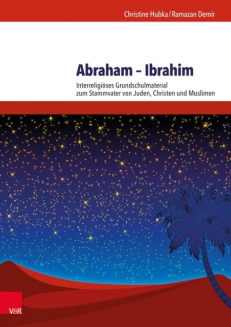 Abraham Ibrahim : Interreligioses Grundschulmaterial zum Stammvater von Juden, Christen und Muslimen, Paperback / softback Book